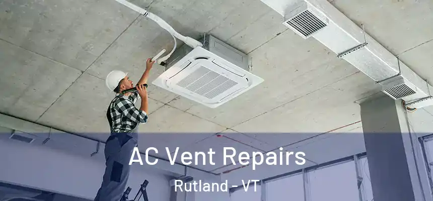  AC Vent Repairs Rutland - VT