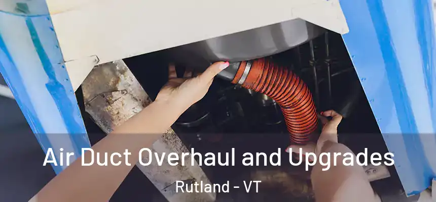  Air Duct Overhaul and Upgrades Rutland - VT
