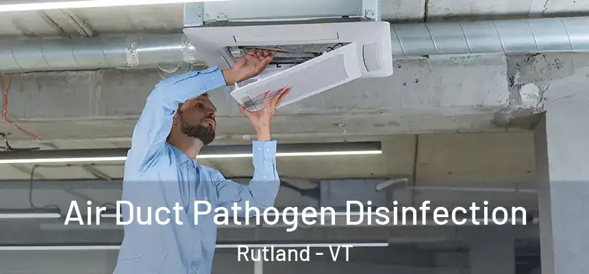  Air Duct Pathogen Disinfection Rutland - VT