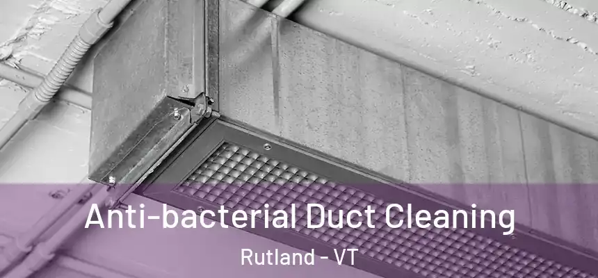  Anti-bacterial Duct Cleaning Rutland - VT