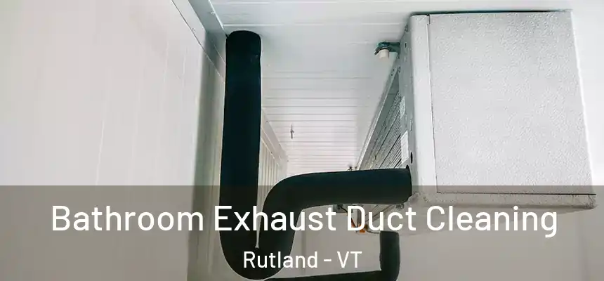 Bathroom Exhaust Duct Cleaning Rutland - VT