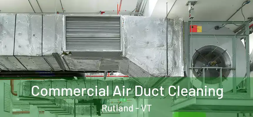 Commercial Air Duct Cleaning Rutland - VT