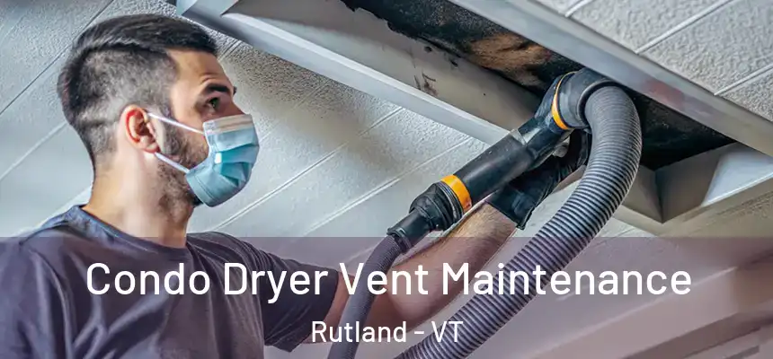  Condo Dryer Vent Maintenance Rutland - VT