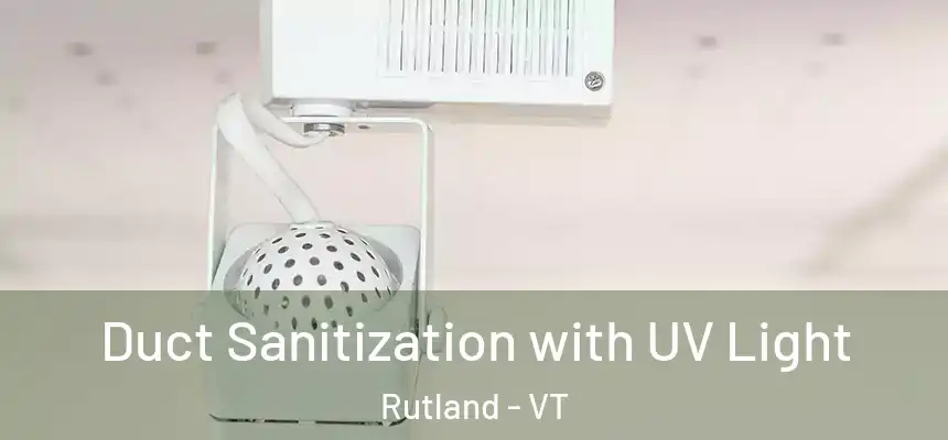  Duct Sanitization with UV Light Rutland - VT