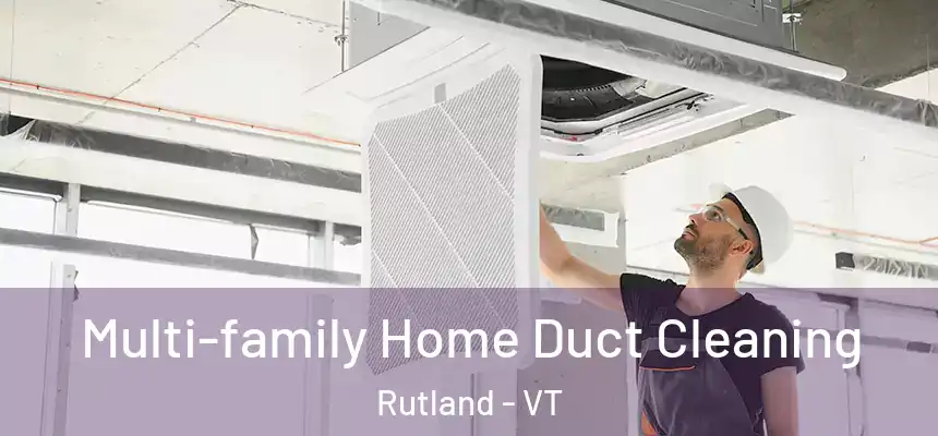  Multi-family Home Duct Cleaning Rutland - VT