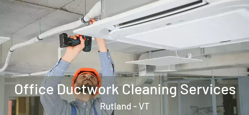  Office Ductwork Cleaning Services Rutland - VT