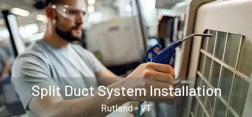 Split Duct System Installation Rutland - VT