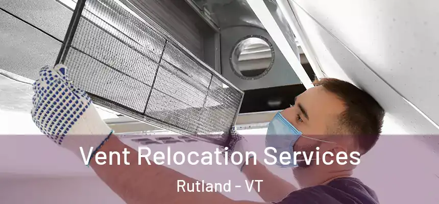  Vent Relocation Services Rutland - VT